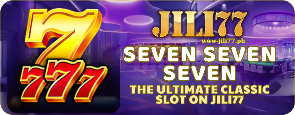 Catch the Classic Thrills with Seven Seven Seven on JILI77 1 Discover Seven Seven Seven: The Ultimate Classic Slot on JILI77